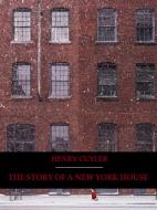 Ebook The Story of a New York House (Illustrated) di Henry Cuyler edito da Bauer Books