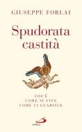 Ebook Spudorata castità di Forlai Giuseppe edito da San Paolo Edizioni