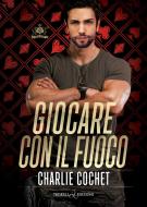 Ebook Giocare con il fuoco di Charlie Cochet edito da Triskell Edizioni