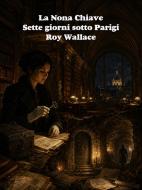 Ebook La Nona Chiave di Roy Wallace edito da Self-publishing