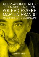 Volevo essere Marlon Brando (ma soprattutto Gigi Baggini) Volevo essere Marlon Brando (ma soprattutto Gigi Baggini)