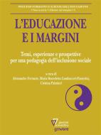 Ebook L’educazione e i margini. Temi, esperienze e prospettive per una pedagogia dell’inclusione sociale di a cura di Alessandro Ferrante, Maria Benedetta Gambacorti, Passerini, Cristina Palmieri edito da goWare e Edizioni Angelo Guerini e Associati