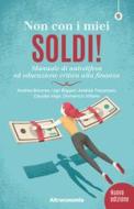 Ebook Non con i miei soldi! ed. 2019 di Domenico Villano, Andrea Baranes, Ugo Biggeri, Andrea Tracanzan, Claudia Vago edito da Altreconomia