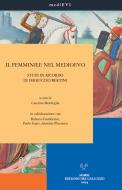 Ebook Il femminile nel Medioevo. Studi in ricordo di Ferruccio Bertini di Caterina Mordeglia edito da SISMEL - Edizioni del Galluzzo