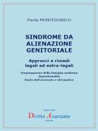 Ebook SINDROME  DA ALIENAZIONE GENITORIALE Approcci e rimedi  legali ed extra-legali di Paola Montedonico edito da Diritto Avanzato