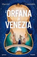 Ebook L'orfana di Venezia di Constable Harriet edito da Piemme