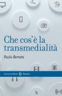 Ebook Che cos’è la transmedialità di Paolo Bertetti edito da Carocci editore S.p.A.