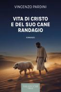 Ebook Vita di Cristo e del suo cane randagio di Vincenzo Pardini edito da VALLECCHI-FIRENZE