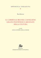 Cardinale Branda Castiglioni legato pontificio e mecenate della cultura Cardinale Branda Castiglioni legato pontificio e mecenate della cultura