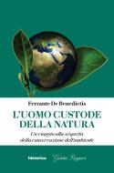 Ebook L'uomo custode della natura di De Benedictis Ferrante edito da Historica Edizioni