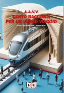 Ebook Cento racconti per un lungo viaggio di A.A.V.V. edito da EEE - Edizioni Tripla E