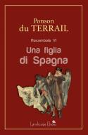 Ebook Una figlia di Spagna di Pierre Alexis Ponson Du Terrail edito da Landscape Books
