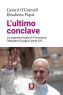 Ebook L'ultimo conclave di Gerard O’Connell, Elisabetta Piqué edito da Lindau