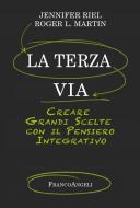 Ebook La terza via di Jennifer Riel, Roger L. Martin edito da Franco Angeli Edizioni