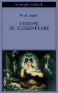 Ebook Lezioni su Shakespeare di W.H. Auden edito da Adelphi