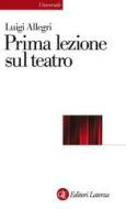 Ebook Prima lezione sul teatro di Luigi Allegri edito da Editori Laterza