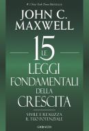 Ebook Le 15 leggi fondamentali della crescita di John C. Maxwell edito da Piero Gribaudi Editore srl