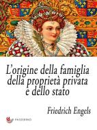 Ebook L’origine della famiglia, della proprietà privata e dello stato di Friedrich Engels edito da Passerino