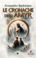 Ebook Le cronache degli Amyr di Bevilacqua Alessandro edito da Edizioni DrawUp