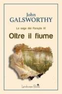 Ebook Oltre il fiume di John Galsworthy edito da Landscape Books