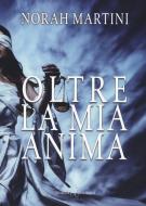 Ebook Oltre la mia anima di Norah Martini edito da Triskell Edizioni