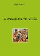 Ebook Le stranezze del Credo Cattolico di Giglio Reduzzi edito da Youcanprint
