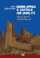 Grumo Appula. Il castello che (non) c'è. Blasoni, signorie, culti del nostro Sud Grumo Appula. Il castello che (non) c'è. Blasoni, signorie, culti del nostro Sud