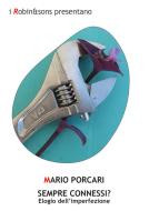 Ebook SEMPRE CONNESSI? di Mario Porcari edito da Robin Edizioni