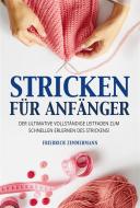 Ebook STRICKEN FÜR ANFÄNGER. Der ultimative vollständige Leitfaden zum schnellen Erlernen des Strickens! di Friedrich Zimmermann edito da Youcanprint