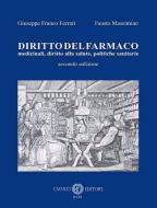 Diritto del farmaco. Medicinali, diritto alla salute, politiche sanitarie. Nuova ediz. di Giuseppe F. Ferrari, Fausto Massimino edito da Cacucci