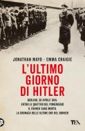 Ebook L'ultimo giorno di Hitler di Jonathan Mayo, Emma Craigie edito da Tea