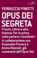 Ebook Opus dei segreta di Pinotti Ferruccio edito da BUR