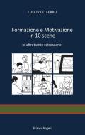Ebook Formazione e motivazione in 10 scene di Ludovico Ferro edito da Franco Angeli Edizioni