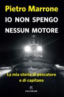 Ebook Io non spengo nessun motore di Pietro Marrone edito da Solferino