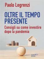 Ebook Oltre il tempo presente. Consigli su come investire dopo la pandemia di Paolo Legrenzi edito da goWare & Guerini Next