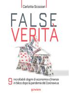 Ebook False verità. 9 incrollabili dogmi di economia e finanza in bilico dopo la pandemia del Coronavirus di Carlotta Scozzari edito da goWare