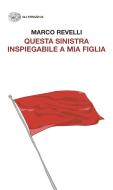 Ebook Questa Sinistra inspiegabile a mia figlia di Revelli Marco edito da Einaudi
