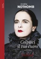 Ebook Colpisci il tuo cuore di Nothomb Amélie edito da Voland