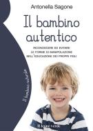 Ebook Il bambino autentico di Antonella Sagone edito da Il Leone Verde Edizioni