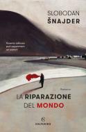 Ebook La riparazione del mondo di Slobodan Snajder edito da Solferino