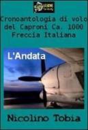 Ebook Cronoantologia di volo del Caproni Ca. 1000 Freccia Italiana - L'Andata VERSIONE PDF di Nicolino Tobia edito da Urbone Publishing