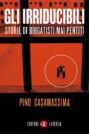 Ebook Gli irriducibili di Pino Casamassima edito da Editori Laterza