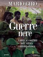 Ebook Guerre nere. Guida ai conflitti nell’Africa contemporanea di Mario Giro edito da goWare e Edizioni Angelo Guerini e Associati