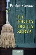 Ebook La figlia della serva di Patrizia Carrano edito da VALLECCHI-FIRENZE
