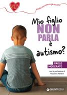 Ebook Mio figlio non parla: è autismo? di Moderato Paolo edito da Giunti EDU
