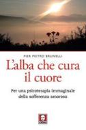 Ebook L'alba che cura il cuore di Pier Pietro Brunelli edito da Lindau