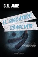 Ebook Il giocatore sbagliato di C.R. Jane edito da Triskell Edizioni