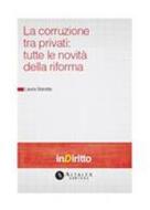Ebook La corruzione tra privati: tutte le novità della riforma di Laura Biarella edito da Altalex