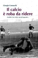 Ebook Il calcio è roba da ridere di Giorgio Comaschi edito da Edizioni Pendragon
