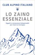 Ebook Lo zaino essenziale di Club Alpino Italiano edito da Mondadori